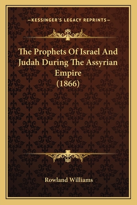 The Prophets of Israel and Judah During the Assyrian Empire (1866) - Williams, Rowland