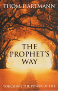 The Prophet's Way: Touching the Power of Life - Hartmann, Thom
