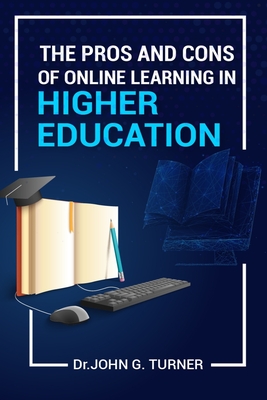The Pros and Cons of Online Learning in Higher Education - Turner, John G