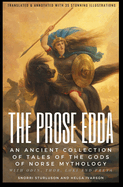 THE PROSE EDDA (Translated & Annotated with 35 Stunning Illustrations): An Ancient Collection Of Tales Of The Gods Of Norse Mythology With Odin, Thor, Loki And Freya