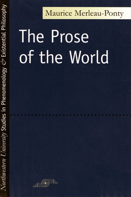 The Prose of the World - Merleau-Ponty, Maurice, and Lefort, Claude (Editor), and O'Neill, John (Translated by)