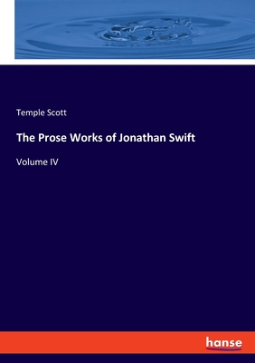 The Prose Works of Jonathan Swift: Volume IV - Scott, Temple