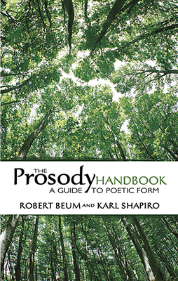 The Prosody Handbook: A Guide to Poetic Form - Beum, Robert, and Shapiro, Karl