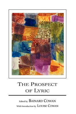 The Prospect of Lyric - Cowan, Bainard (Editor), and Cowan, Louise (Introduction by)