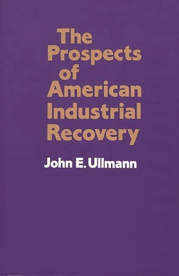 The Prospects of American Industrial Recovery - Ullmann, John E