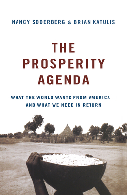 The Prosperity Agenda: What the World Wants from America--And What We Need in Return - Soderberg, Nancy, and Katulis, Brian
