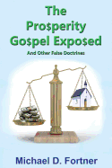 The Prosperity Gospel Exposed: And Other False Doctrines