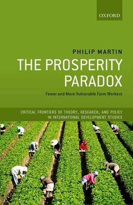 The Prosperity Paradox: Fewer and More Vulnerable Farm Workers - Martin, Philip