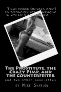The Prostitute, the Crazy Pimp, and the Counterfeiter: Three Novelettes by Mike Sharlow