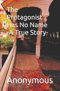 The Protagonist Has No Name: A True Story