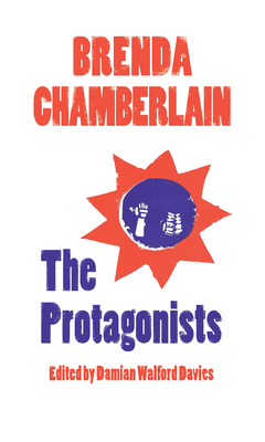 The Protagonists - Chamberlain, Brenda, and Davies, Damian Walford (Editor)