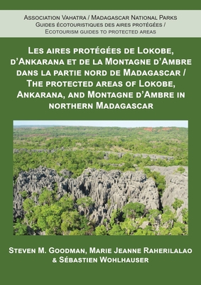 The Protected Areas of Lokobe, Ankarana, and Montagne d'Ambre in Northern Madagascar - Goodman, Steven M, and Raherilalo, Marie Jeanne, and Wohlhauser, S?bastien