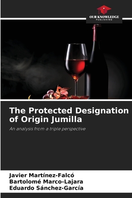 The Protected Designation of Origin Jumilla - Martnez-Falc, Javier, and Marco-Lajara, Bartolom, and Snchez-Garca, Eduardo