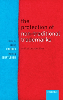 The Protection of Non-Traditional Trademarks: Critical Perspectives - Senftleben, Martin (Editor)