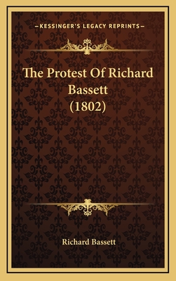 The Protest of Richard Bassett (1802) - Bassett, Richard