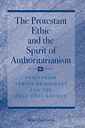 The Protestant Ethic and the Spirit of Authoritarianism: Puritanism, Democracy, and Society