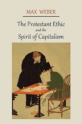 The Protestant Ethic and the Spirit of Capitalism - Weber, Max, and Parsons, Talcott (Translated by)