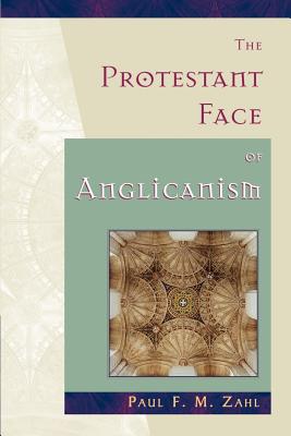 The Protestant Face of Anglicanism - Zahl, Paul F M
