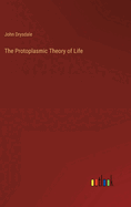 The Protoplasmic Theory of Life