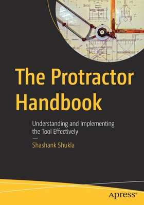 The Protractor Handbook: Understanding and Implementing the Tool Effectively - Shukla, Shashank