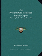 The Proverbs Of Solomon In Sahidic Coptic: According To The Chicago Manuscript - Worrell, William H (Editor)