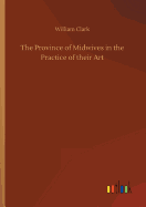 The Province of Midwives in the Practice of their Art