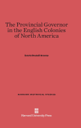 The Provincial Governor in the English Colonies of North America