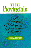 The Provincials: A Personal History of Jews in the South - Evans, Eli N