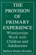 The Provision of Primary Experience: Winnicottian Work with Children and Adolescents