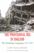 The Provisional IRA in England: The Bombing Campaign 1973-1997