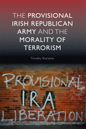 The Provisional Irish Republican Army and the Morality of Terrorism