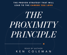 The Proximity Principle: The Proven Strategy That Will Lead to a Career You Love