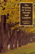 The Pruning of Trees, Shrubs, and Conifers - Brown, George E, and Bryan, John E
