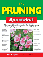 The Pruning Specialist: The Essential Guide to Caring for Shrubs, Trees, Climbers, Hedges, Conifers, Roses and Fruit Trees