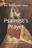 The Psalmist's Prayer: The Prayers That Will Brings Quick Solution