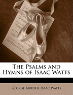 The Psalms and Hymns of Isaac Watts