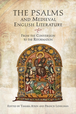 The Psalms and Medieval English Literature: From the Conversion to the Reformation - Atkin, Tamara (Editor), and Leneghan, Francis (Contributions by), and Sutherland, Annie (Contributions by)