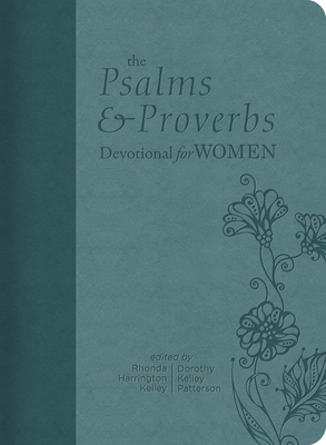 The Psalms and Proverbs Devotional for Women - Kelley Patterson, Dorothy, and Harrington Kelley, Rhonda