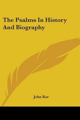 The Psalms In History And Biography - Ker, John