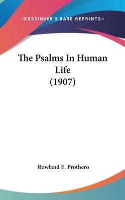 The Psalms In Human Life (1907) - Prothero, Rowland E