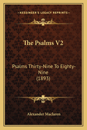 The Psalms V2: Psalms Thirty-Nine to Eighty-Nine (1893)