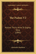 The Psalms V2: Psalms Thirty-Nine To Eighty-Nine (1893)