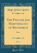 The Psalter and Martyrology of Ricemarch, Vol. 2: Plates (Classic Reprint)