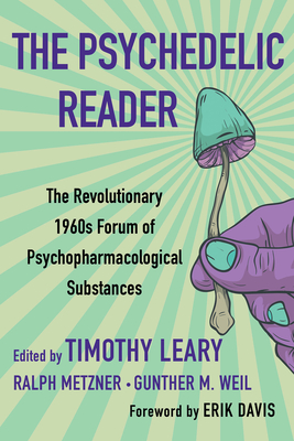 The Psychedelic Reader: Classic Selections from the Psychedelic Review, the Revolutionary 1960's Forum of Psychopharmacological Substances - Leary, Timothy, and Metzner, Ralph, and Weil, Gunther M