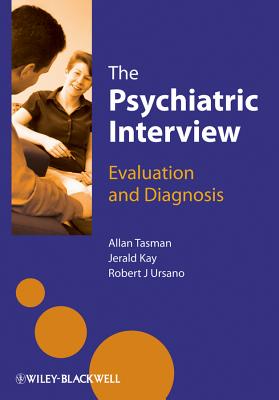 The Psychiatric Interview: Evaluation and Diagnosis - Tasman, Allan, and Kay, Jerald, and Ursano, Robert