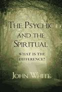 The Psychic and the Spiritual: What Is the Difference?
