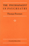 The Psychoanalyst in Psychiatry