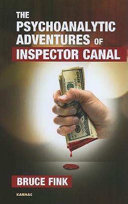 The Psychoanalytic Adventures of Inspector Canal - Fink, Bruce