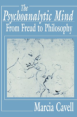 The Psychoanalytic Mind: From Freud to Philosophy - Cavell, Marcia