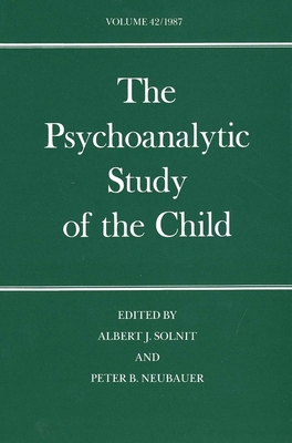 The Psychoanalytic Study of the Child: Volume 42 - Solnit, Albert J, Dr., M.D. (Editor), and Neubauer, Peter B, Dr. (Editor)